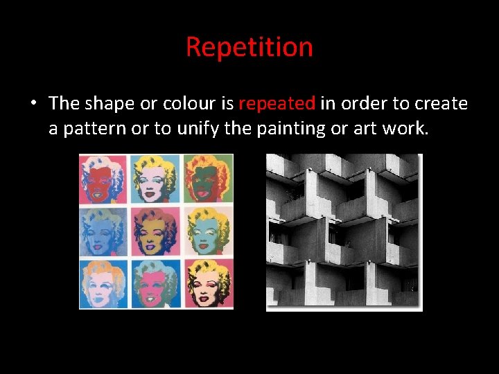 Repetition • The shape or colour is repeated in order to create a pattern