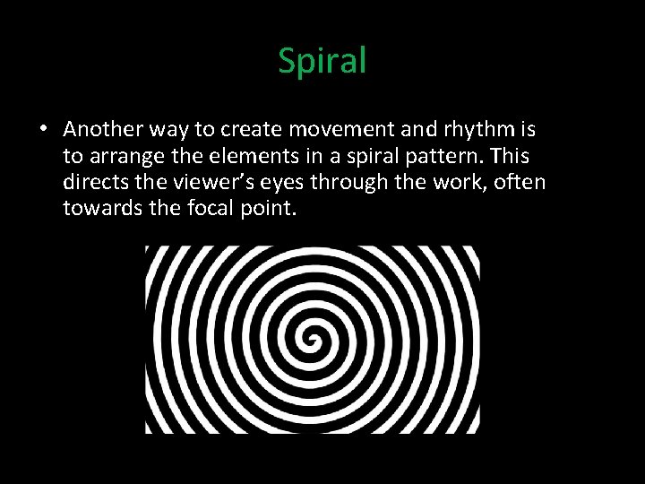 Spiral • Another way to create movement and rhythm is to arrange the elements
