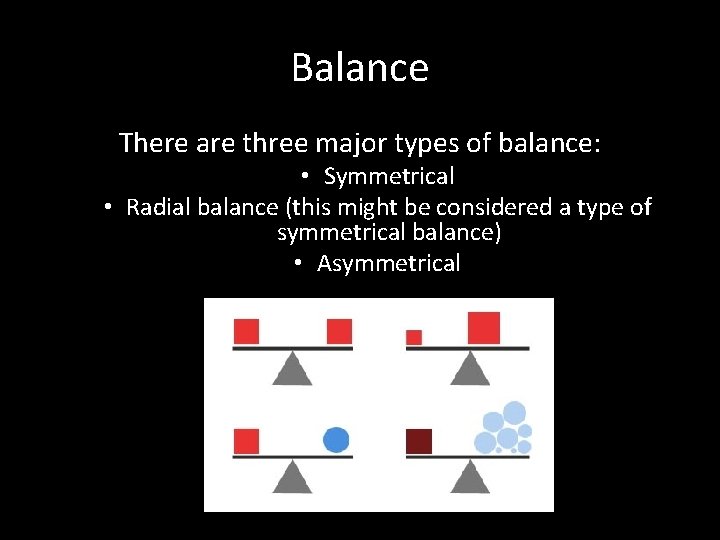 Balance There are three major types of balance: • Symmetrical • Radial balance (this