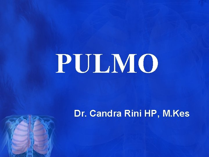 PULMO Dr. Candra Rini HP, M. Kes PULMO Dr. Candra Rini HP, M. Kes