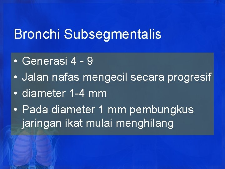 Bronchi Subsegmentalis • • Generasi 4 - 9 Jalan nafas mengecil secara progresif diameter Bronchi Subsegmentalis • • Generasi 4 - 9 Jalan nafas mengecil secara progresif diameter