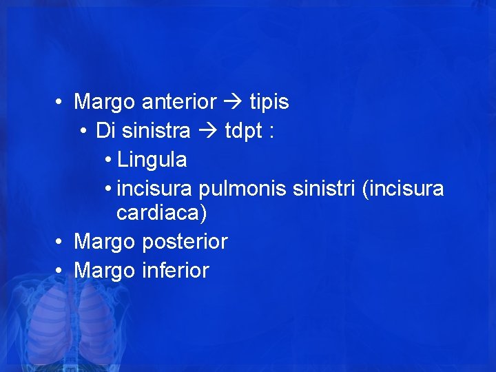 • Margo anterior tipis • Di sinistra tdpt : • Lingula • incisura • Margo anterior tipis • Di sinistra tdpt : • Lingula • incisura