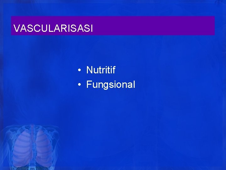 VASCULARISASI • Nutritif • Fungsional VASCULARISASI • Nutritif • Fungsional