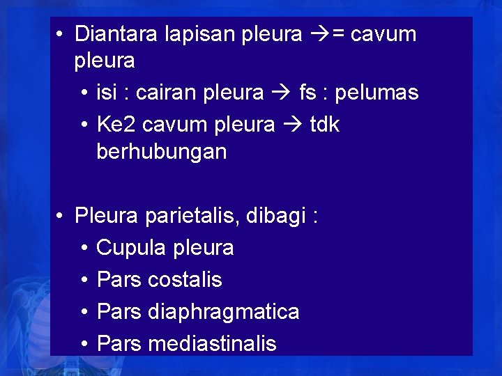 • Diantara lapisan pleura = cavum pleura • isi : cairan pleura fs • Diantara lapisan pleura = cavum pleura • isi : cairan pleura fs