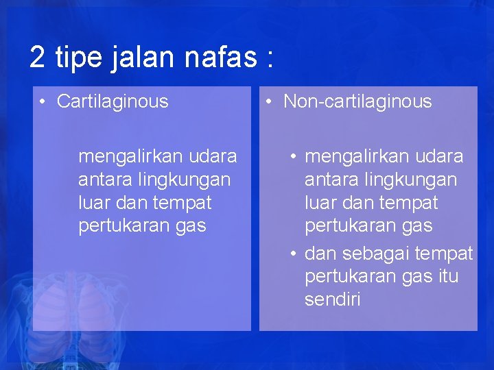 2 tipe jalan nafas : • Cartilaginous mengalirkan udara antara lingkungan luar dan tempat 2 tipe jalan nafas : • Cartilaginous mengalirkan udara antara lingkungan luar dan tempat