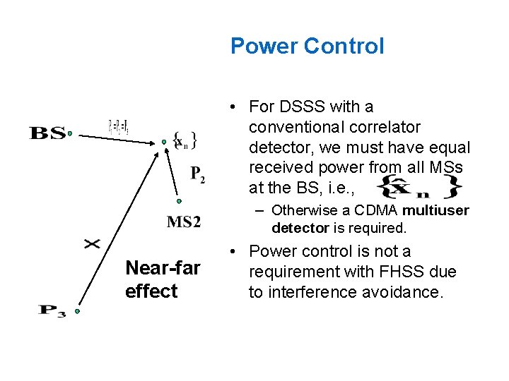 Power Control • For DSSS with a conventional correlator detector, we must have equal