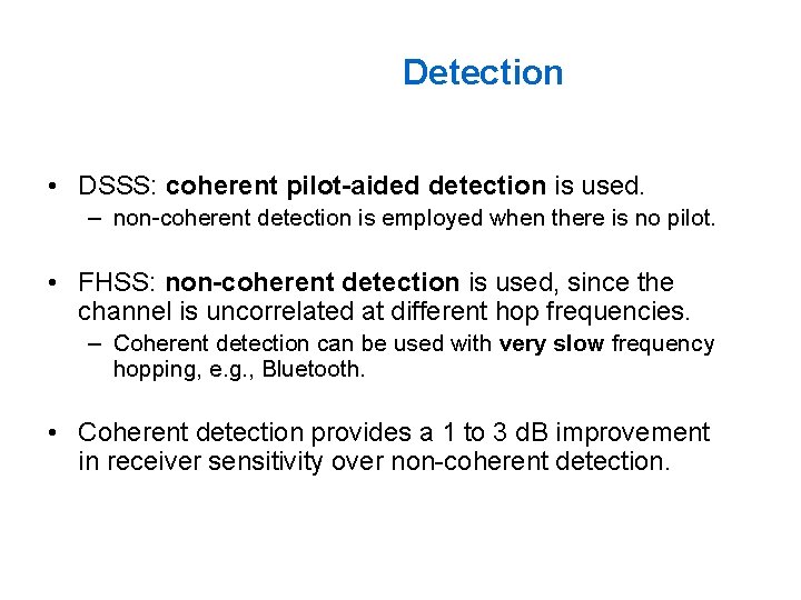 Detection • DSSS: coherent pilot-aided detection is used. – non-coherent detection is employed when