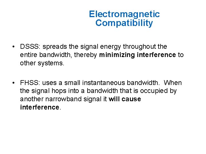 Electromagnetic Compatibility • DSSS: spreads the signal energy throughout the entire bandwidth, thereby minimizing