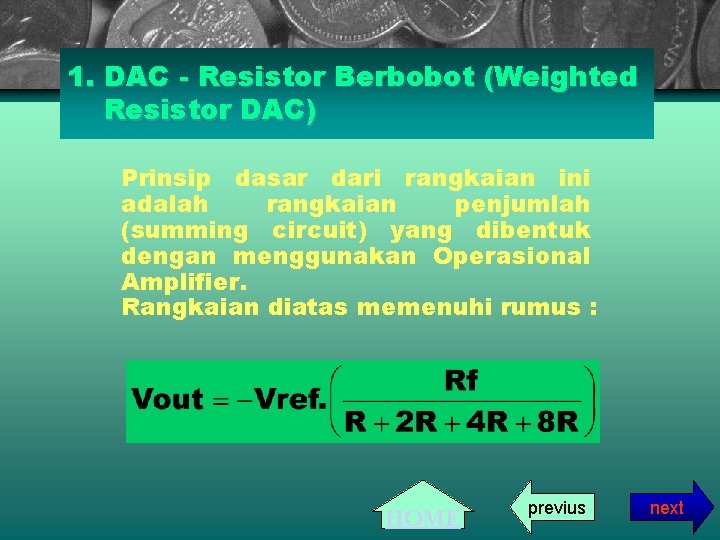 1. DAC - Resistor Berbobot (Weighted Resistor DAC) Prinsip dasar dari rangkaian ini adalah