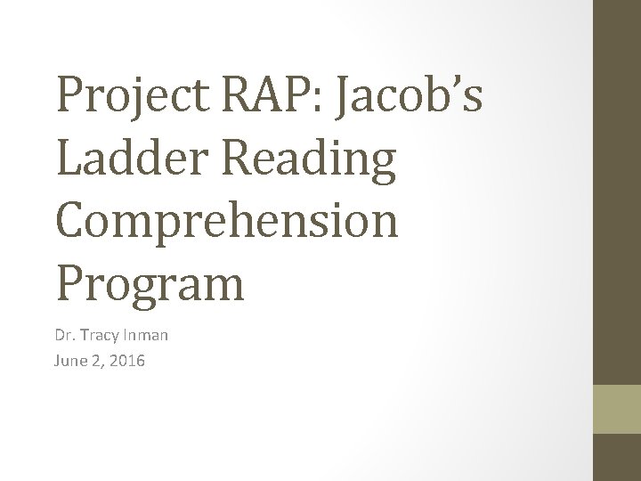 Project RAP: Jacob’s Ladder Reading Comprehension Program Dr. Tracy Inman June 2, 2016 