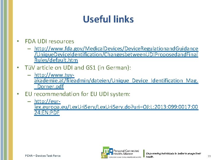 Useful links • FDA UDI resources – http: //www. fda. gov/Medical. Devices/Device. Regulationand. Guidance