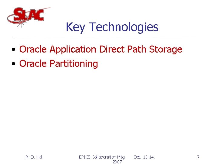 Key Technologies • Oracle Application Direct Path Storage • Oracle Partitioning R. D. Hall
