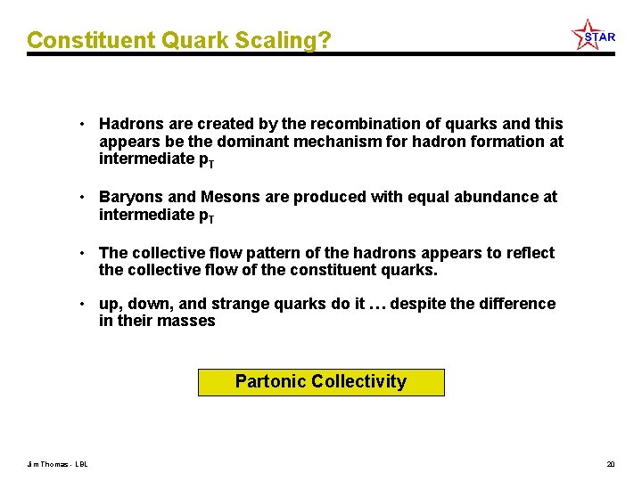 Constituent Quark Scaling? • Hadrons are created by the recombination of quarks and this