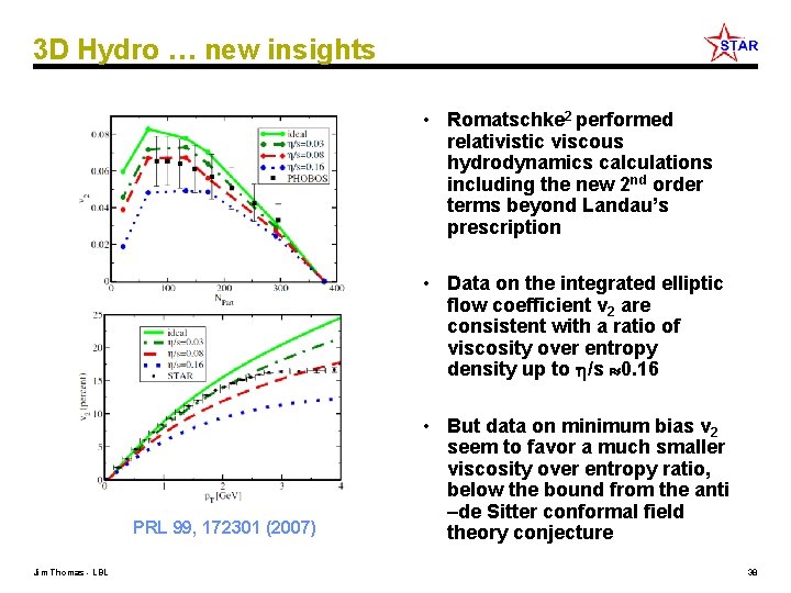 3 D Hydro … new insights • Romatschke 2 performed relativistic viscous hydrodynamics calculations