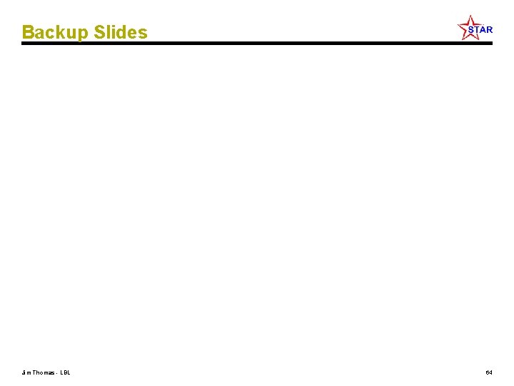 Backup Slides Jim Thomas - LBL 64 