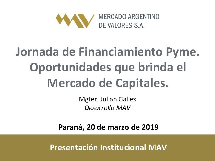 Jornada de Financiamiento Pyme. Oportunidades que brinda el Mercado de Capitales. Mgter. Julian Galles