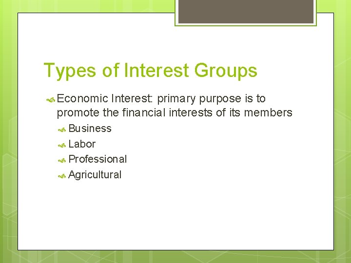 Types of Interest Groups Economic Interest: primary purpose is to promote the financial interests