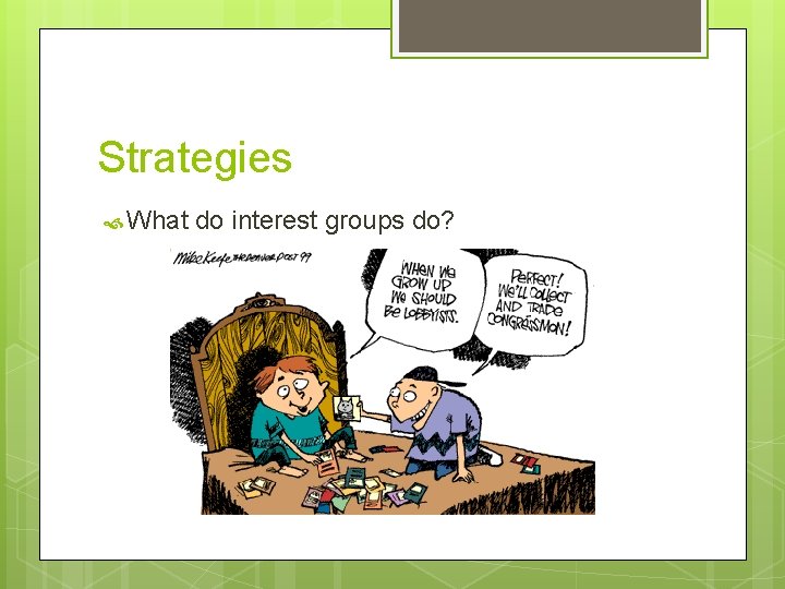 Strategies What do interest groups do? 