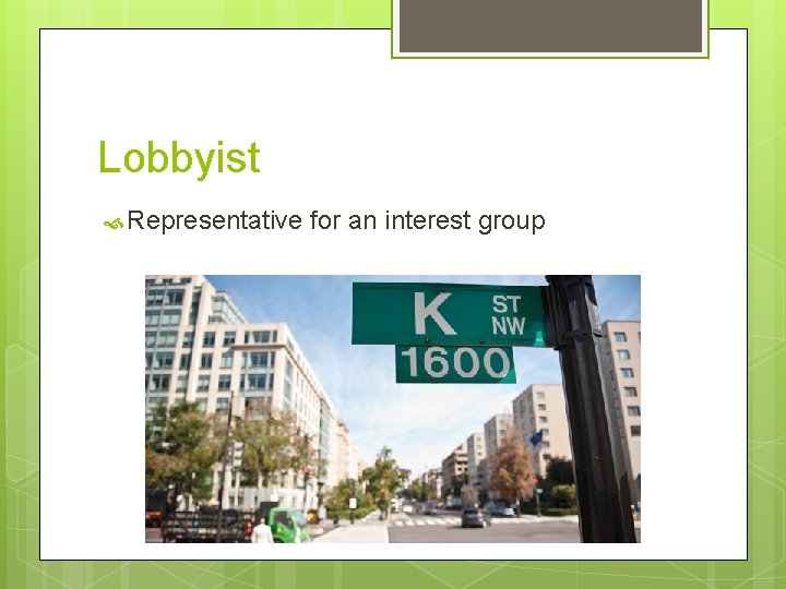 Lobbyist Representative for an interest group 