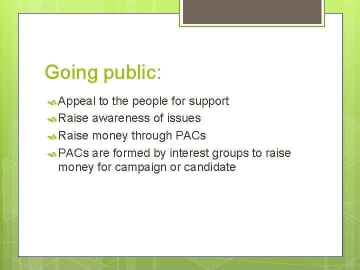 Going public: Appeal to the people for support Raise awareness of issues Raise money