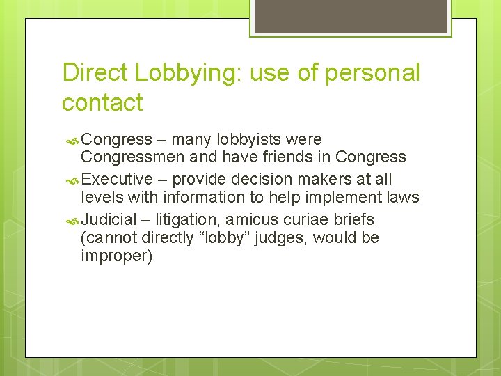 Direct Lobbying: use of personal contact Congress – many lobbyists were Congressmen and have