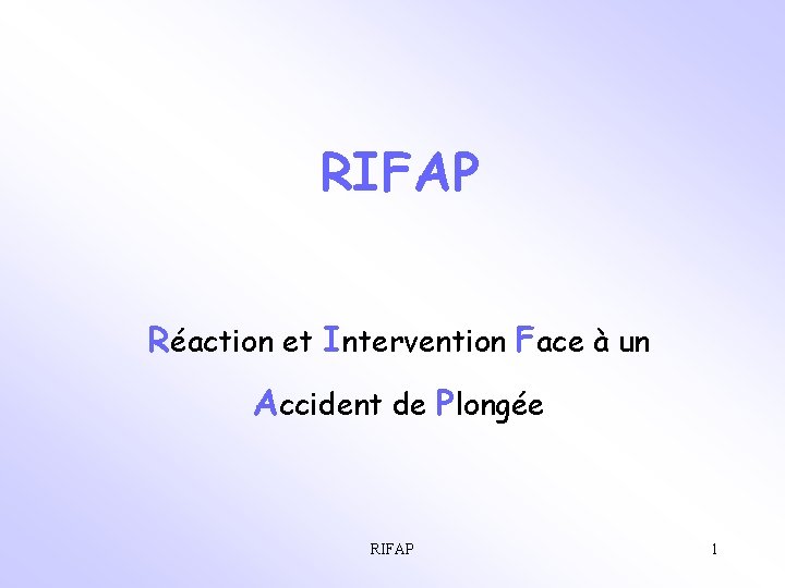 RIFAP Réaction et Intervention Face à un Accident de Plongée RIFAP 1 