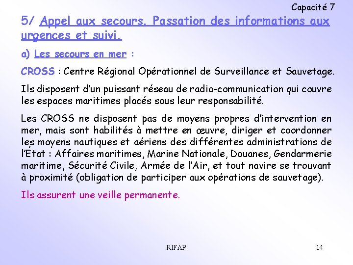 Capacité 7 5/ Appel aux secours. Passation des informations aux urgences et suivi. a)