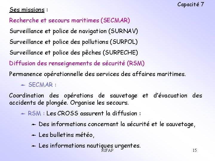 Capacité 7 Ses missions : Recherche et secours maritimes (SECMAR) Surveillance et police de