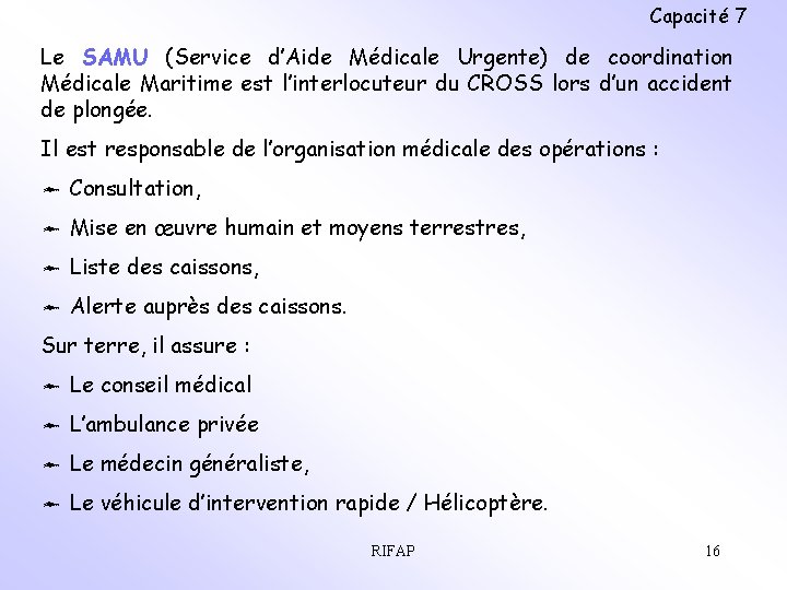Capacité 7 Le SAMU (Service d’Aide Médicale Urgente) de coordination Médicale Maritime est l’interlocuteur