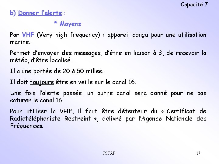Capacité 7 b) Donner l’alerte : * Moyens Par VHF (Very high frequency) :