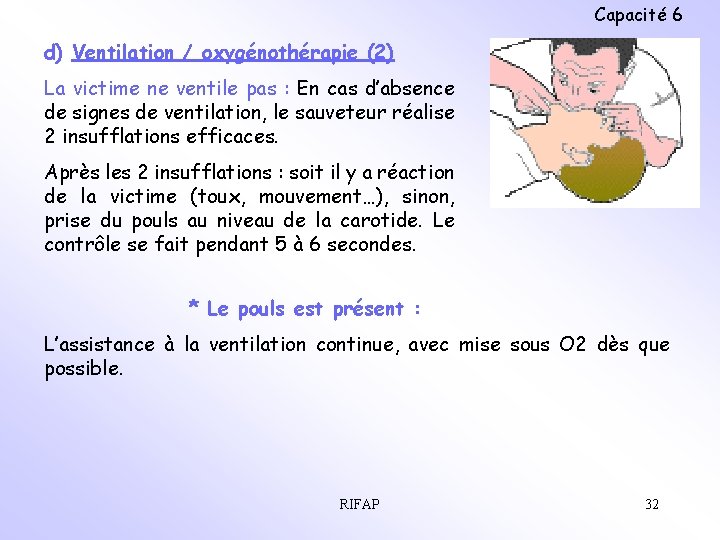 Capacité 6 d) Ventilation / oxygénothérapie (2) La victime ne ventile pas : En