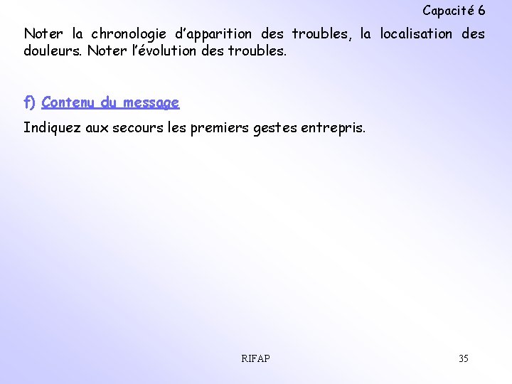 Capacité 6 Noter la chronologie d’apparition des troubles, la localisation des douleurs. Noter l’évolution