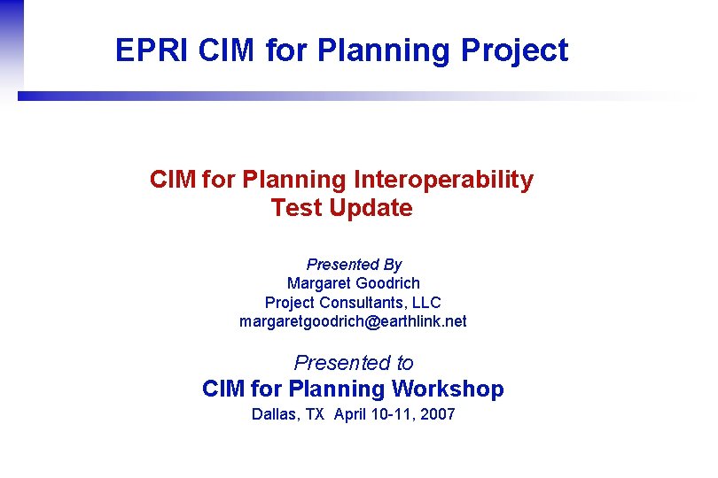 EPRI CIM for Planning Project CIM for Planning Interoperability Test Update Presented By Margaret