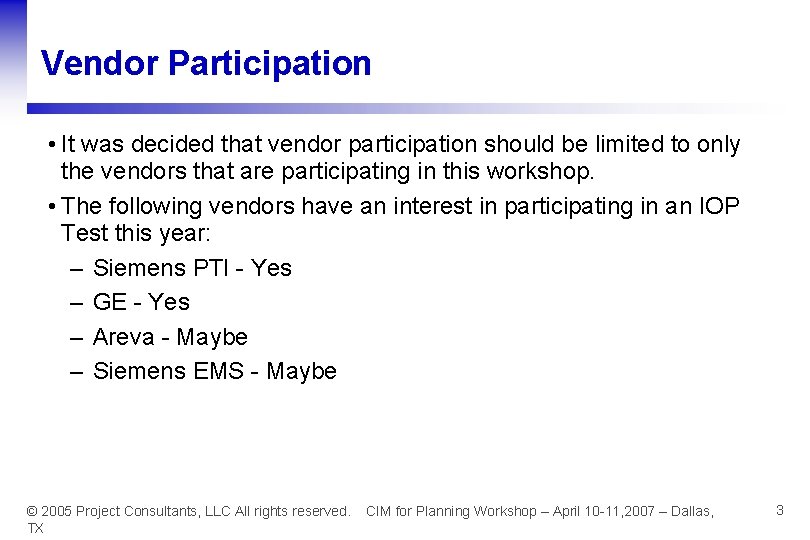 Vendor Participation • It was decided that vendor participation should be limited to only