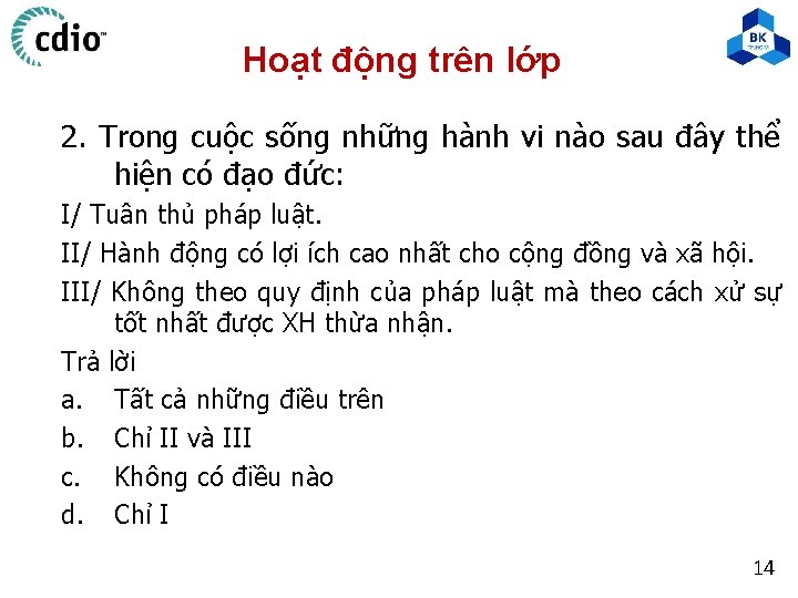 Hoạt động trên lớp 2. Trong cuộc sống những hành vi nào sau đây Hoạt động trên lớp 2. Trong cuộc sống những hành vi nào sau đây