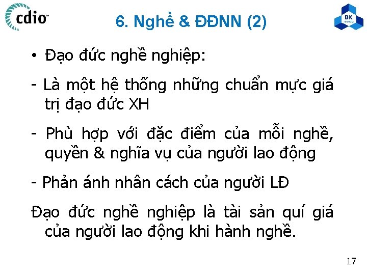 6. Nghề & ĐĐNN (2) • Đạo đức nghề nghiệp: - Là một hệ