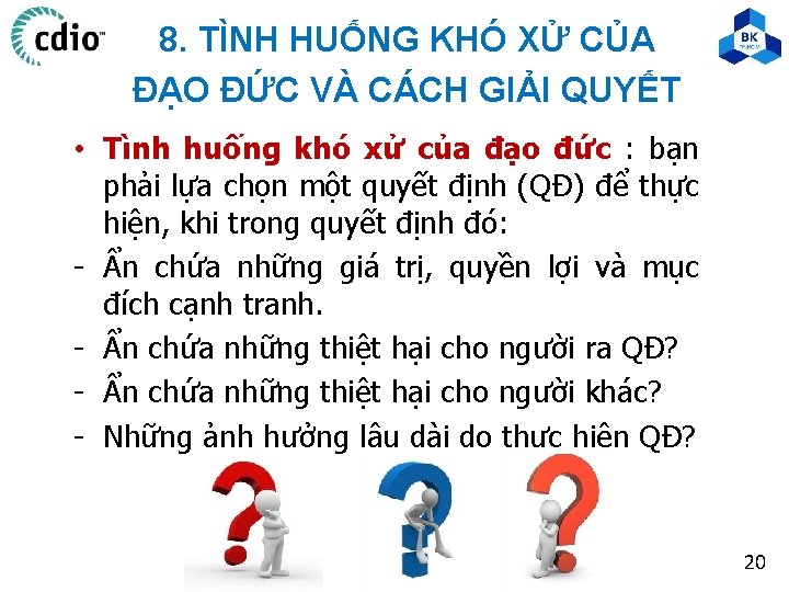 8. TÌNH HUỐNG KHÓ XỬ CỦA ĐẠO ĐỨC VÀ CÁCH GIẢI QUYẾT • Tình