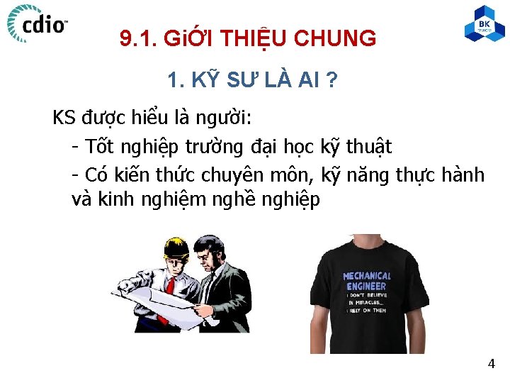 9. 1. GiỚI THIỆU CHUNG 1. KỸ SƯ LÀ AI ? KS được hiểu