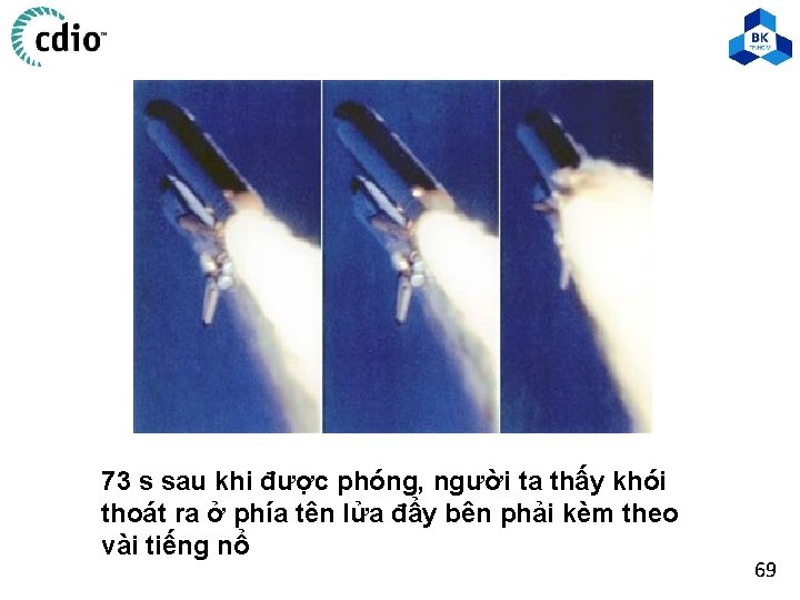 73 s sau khi được phóng, người ta thấy khói thoát ra ở phía 73 s sau khi được phóng, người ta thấy khói thoát ra ở phía