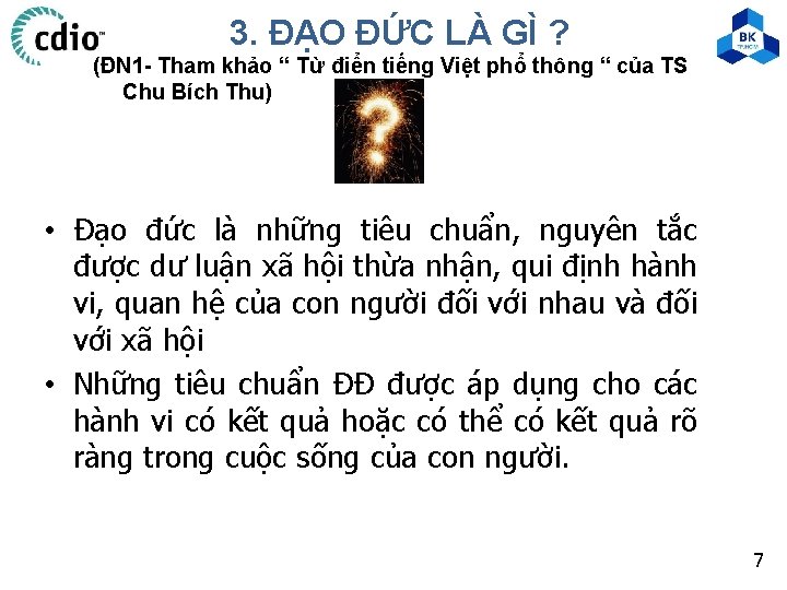 3. ĐẠO ĐỨC LÀ GÌ ? (ĐN 1 - Tham khảo “ Từ điển