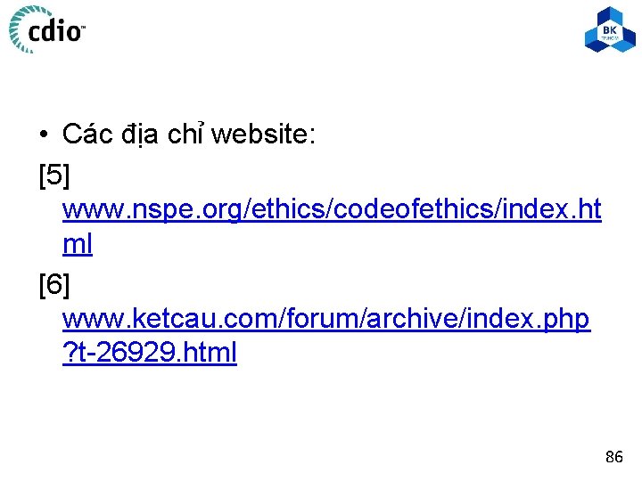  • Các địa chỉ website: [5] www. nspe. org/ethics/codeofethics/index. ht ml [6] www.