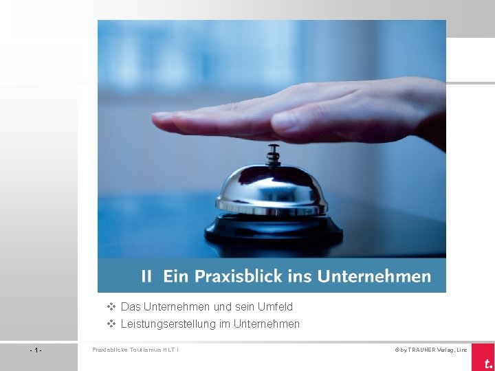 v Das Unternehmen und sein Umfeld v Leistungserstellung im Unternehmen -1 - Praxisblicke Tourismus