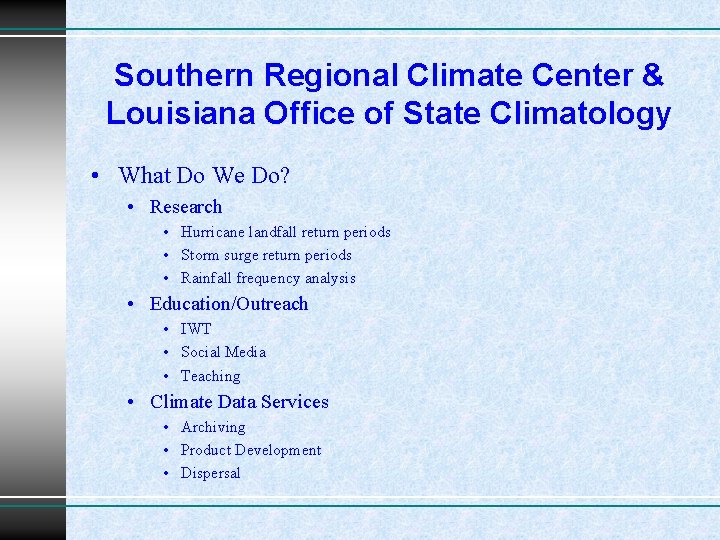 Southern Regional Climate Center & Louisiana Office of State Climatology • What Do We