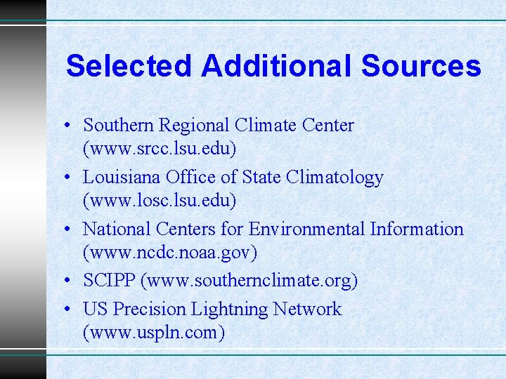 Selected Additional Sources • Southern Regional Climate Center (www. srcc. lsu. edu) • Louisiana