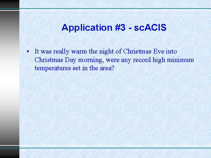 Application #3 - sc. ACIS • It was really warm the night of Christmas