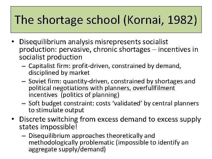 The shortage school (Kornai, 1982) • Disequilibrium analysis misrepresents socialist production: pervasive, chronic shortages