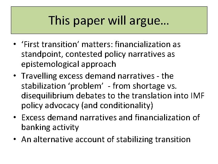 This paper will argue… • ‘First transition’ matters: financialization as standpoint, contested policy narratives