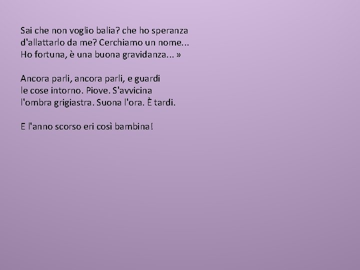 Sai che non voglio balia? che ho speranza d'allattarlo da me? Cerchiamo un nome. Sai che non voglio balia? che ho speranza d'allattarlo da me? Cerchiamo un nome.
