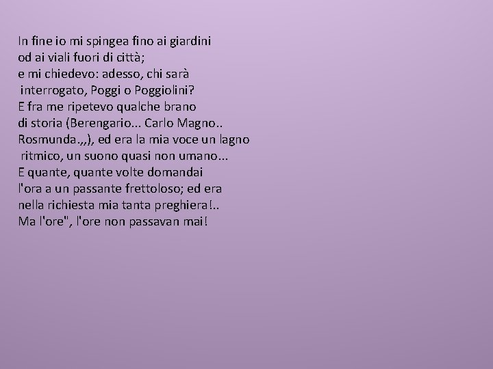 In fine io mi spingea fino ai giardini od ai viali fuori di città; In fine io mi spingea fino ai giardini od ai viali fuori di città;
