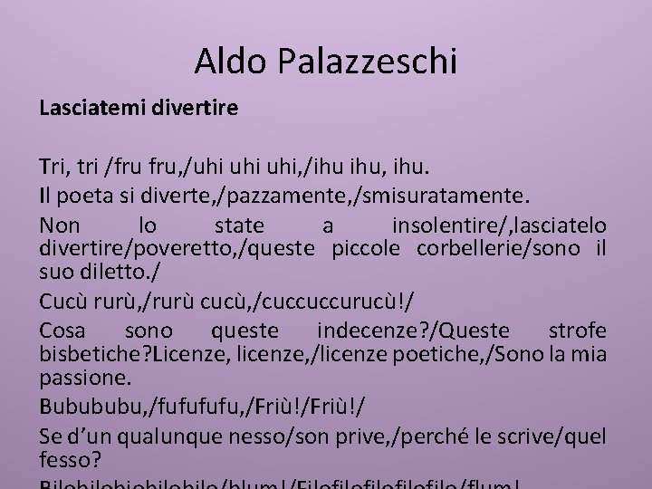 Aldo Palazzeschi Lasciatemi divertire Tri, tri /fru fru, /uhi uhi, /ihu ihu, ihu. Il